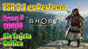 ✅ Ryzen 5 8600G ✅ GHOST OF TSUSHIMA ✅ FSR 3 FRAME GENERATION 🔴 Sin TARJETA GRÁFICA 🔴